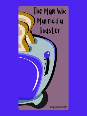 cover image of The Man Who Married a Toaster
